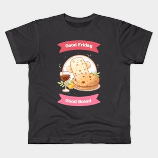 Good Friday Good Bread Good wine Kids T-Shirt